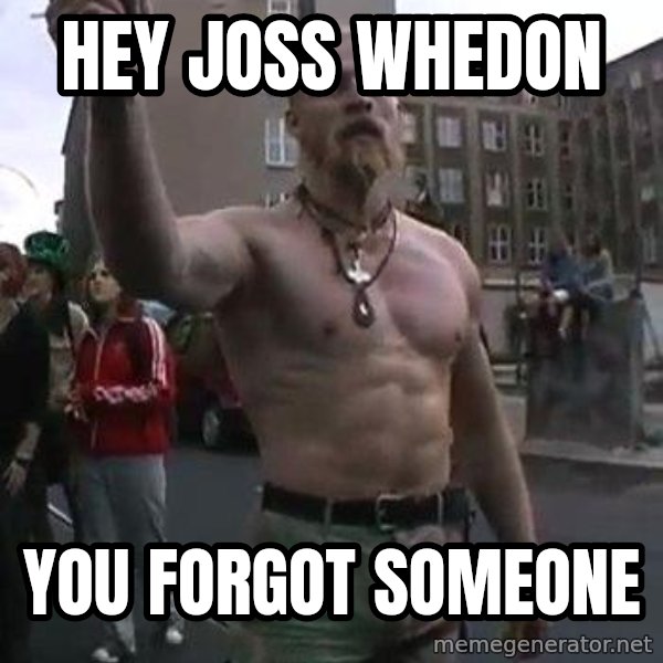 Techno Viking meme: HEY JOSS WHEDON / YOU FORGOT SOMEONE