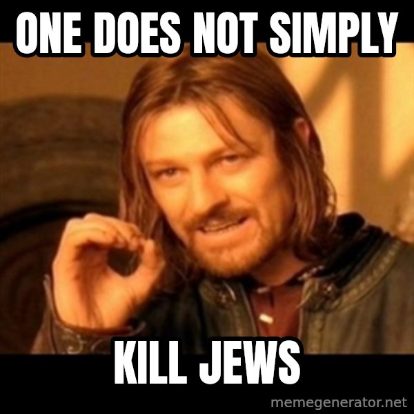 Does not simply walk into mordor Boromir  meme: one does not simply / kill jews