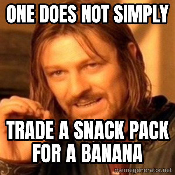 One Does Not Simply meme: one does not simply / trade a snack pack for A banana
