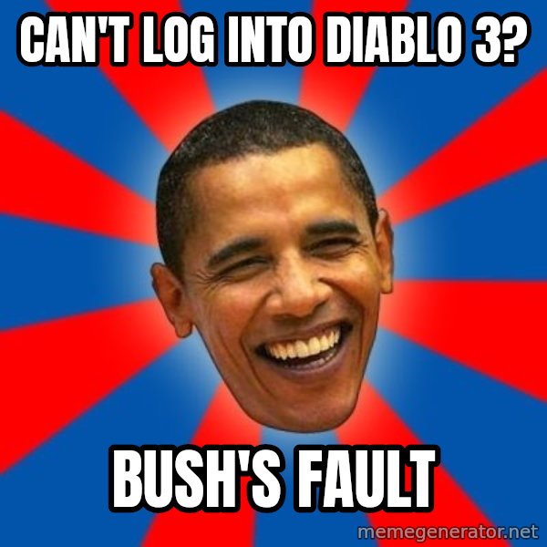 Obama meme: Can't log into diablo 3? / Bush's fault