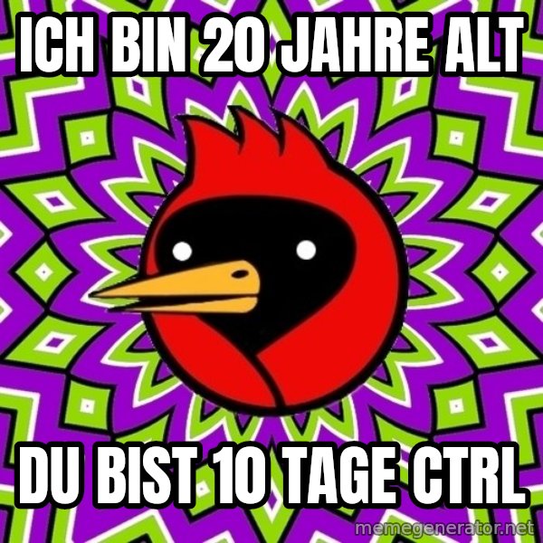 Omsk Crow meme: Ich bin 20 jahre alt / du bist 10 tage ctrl