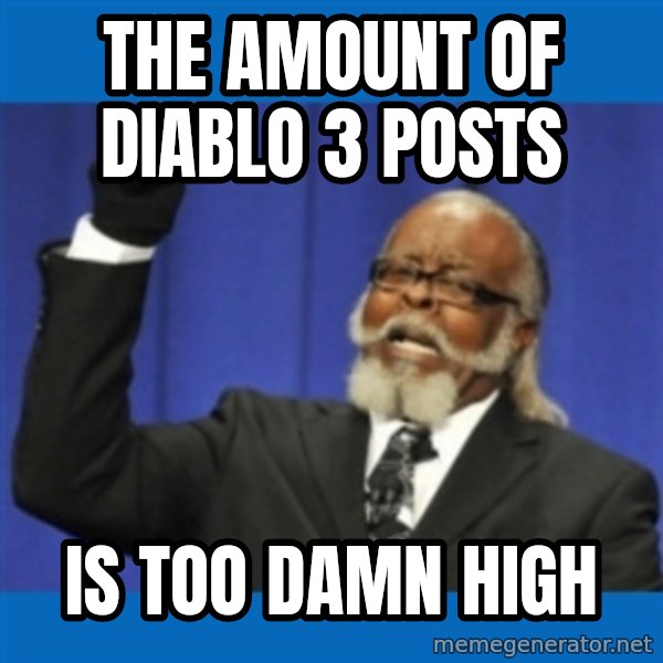 Too damn high meme: The AMOUNT OF DIABLO 3 POSTS / IS TOO DAMN HIGH