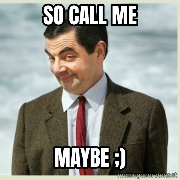 MR bean meme: so call me / maybe ;)