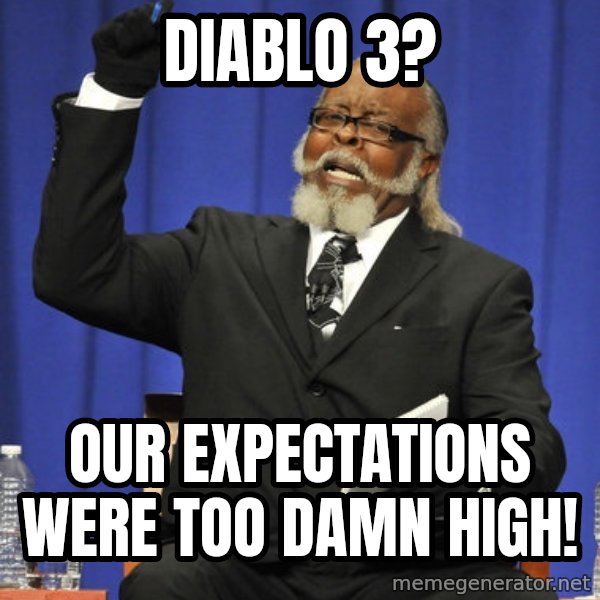 Rent Is Too Damn High meme: dIABLO 3? / ouR EXPECTATIONS WERE TOO DAMN HIGH!