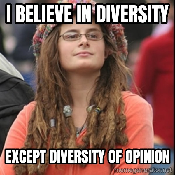 College Liberal meme: I believe in diversity / except diversity of opinion