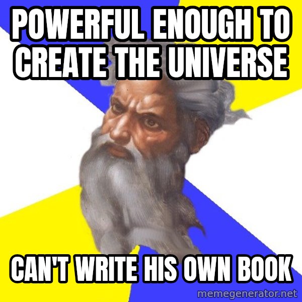 Advice God meme: POWERFUL ENOUGH TO CREATE THE UNIVERse / CAn'T WRITE HIS OWN BOOK