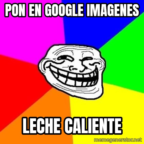 Trollface meme: pon en google imagenes / leche caliente