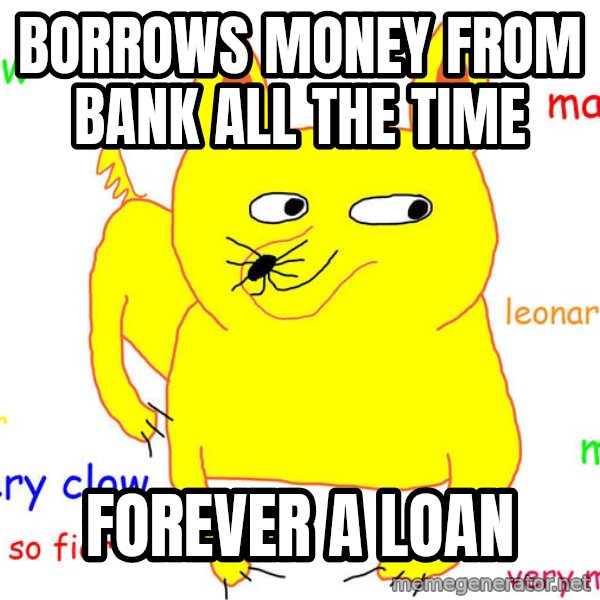 Forever Alone meme: Borrows money from bank all the time / Forever a Loan