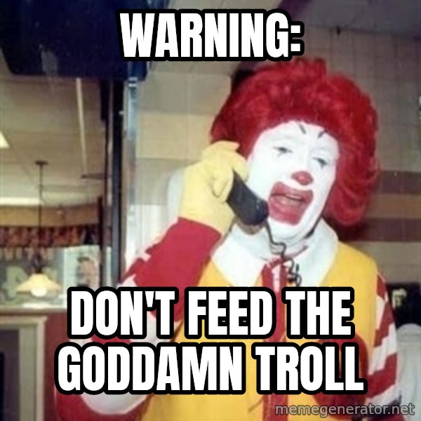 Ronald Mcdonald Call meme: WARNING: / Don't feed the goddamn troll