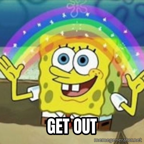 Spongebob meme: GET OUT