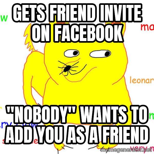 Forever Alone meme: GETS FRIEND INVITE ON FACEBOOK / ''NOBODY'' WANTS TO ADD YOU AS A FRIEND