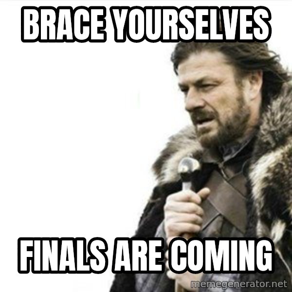 Prepare yourself meme: BRACE YOURSELVES / FINALS ARE COMING
