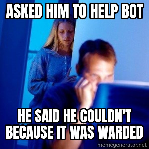 Internet Husband meme: Asked him to help bot / he said he couldn't because it was warded