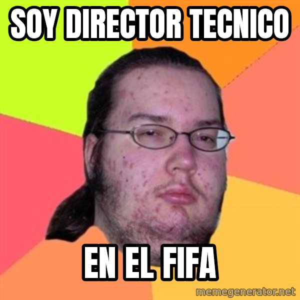 Butthurt Dweller meme: soy director tecnico / en el fifa