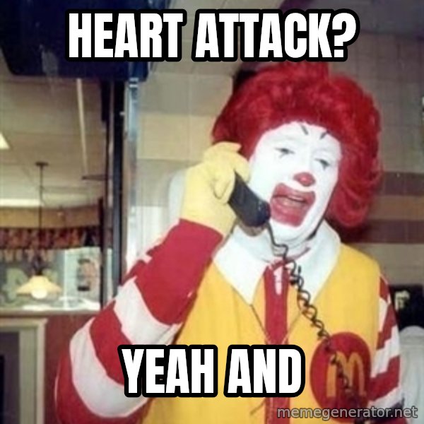 Ronald Mcdonald Call meme: heart attack? / yeah and