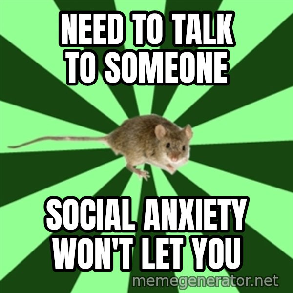 Mental Illness Mouse meme: Need to talk to someone / social anxiety won't let you