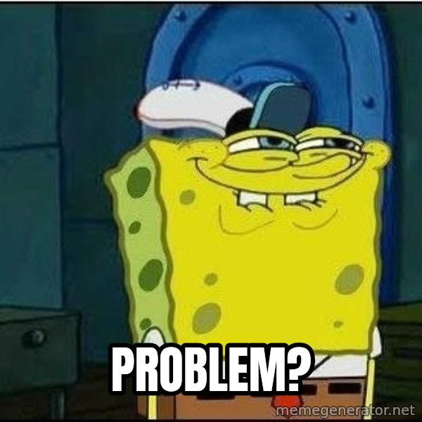 Spongebob Face meme: problem?