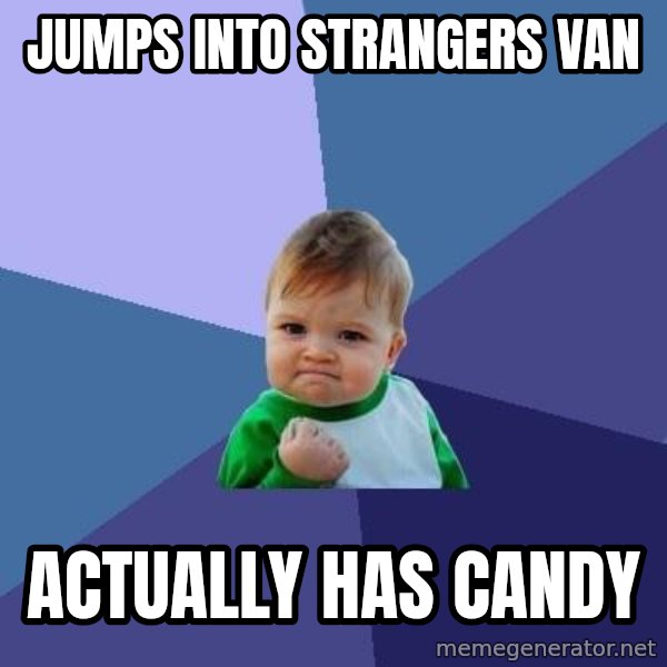 Success Kid meme: Jumps inTo strangers van / AcTually haS candy
