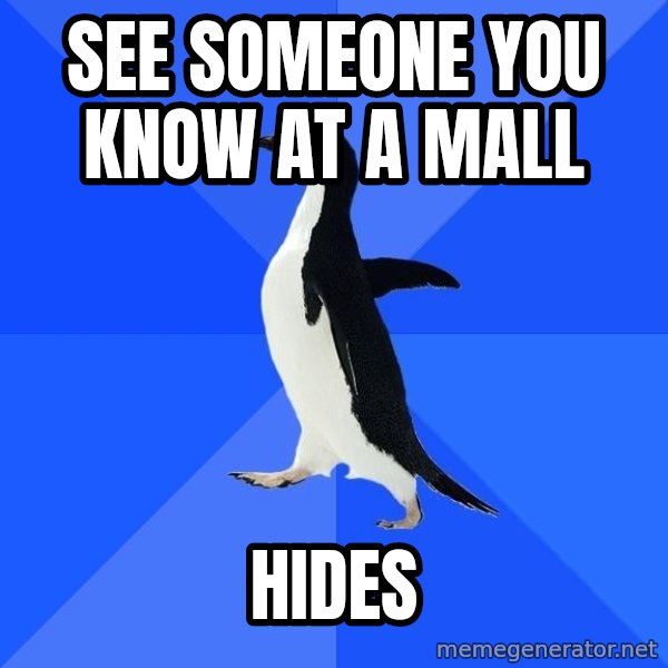 Socially Awkward Penguin meme: see someone you know at a mall / hides