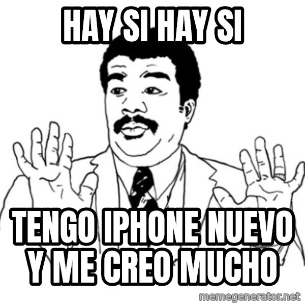 AY SI meme: hay si hay si / tengo iphone nuevo y me creo mucho