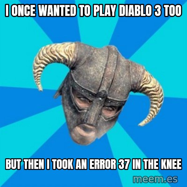 skyrim stan meme: I ONCE WANTED TO PLAY DIABLO 3 TOO / BUT THEN I TOOK AN ERROR 37 IN THE KNEE
