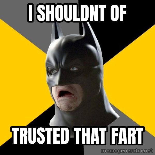 Bad Factman meme: i shouldnt of / trusted that fart