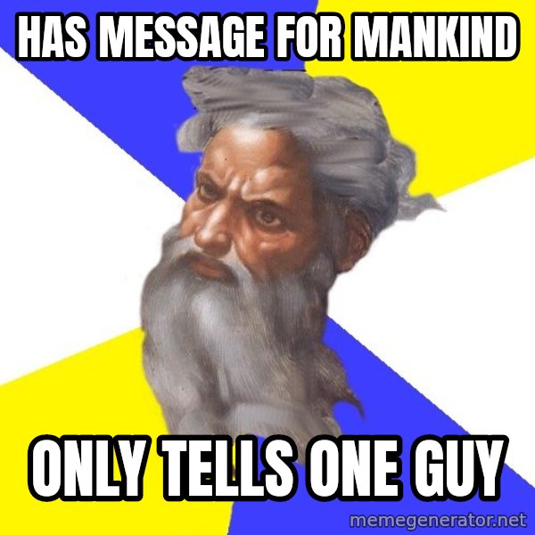 God meme: Has message for mankind / only tells one guy