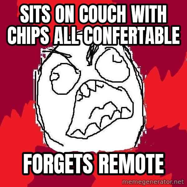 Rage FU meme: sits on couch with chips all confertable / forgets remote