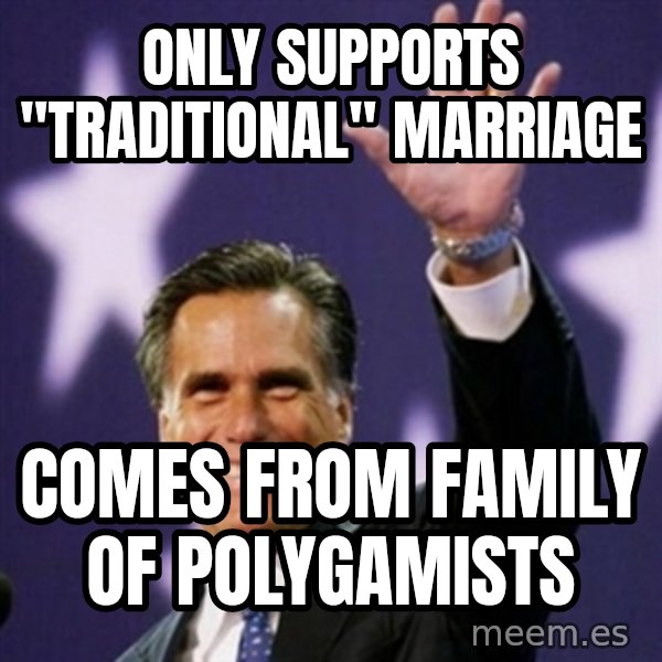 Mitt Romney meme: Only supports "Traditional" marriage / comes from family of polygamists