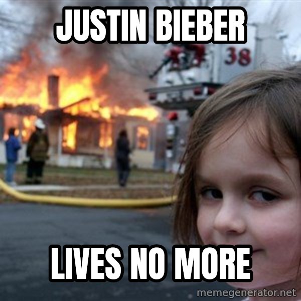 Disaster Girl meme: Justin bieber / lives no more