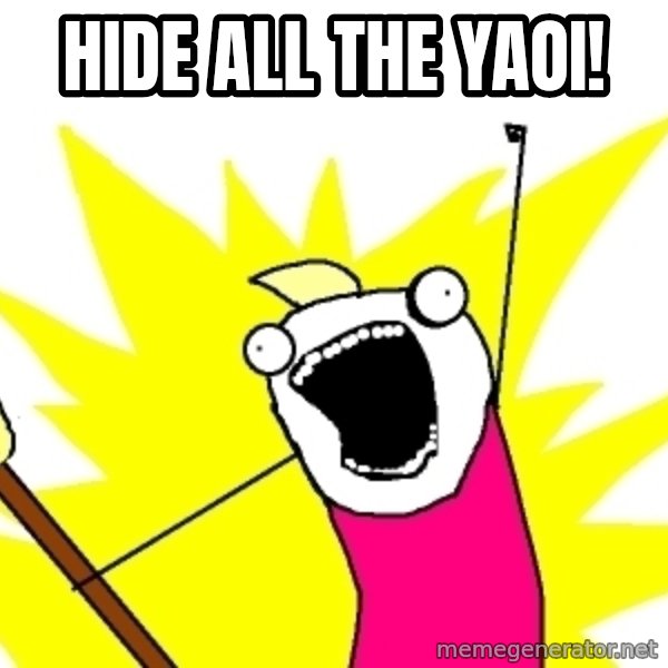 X ALL THE THINGS meme: hide all the yaoi!