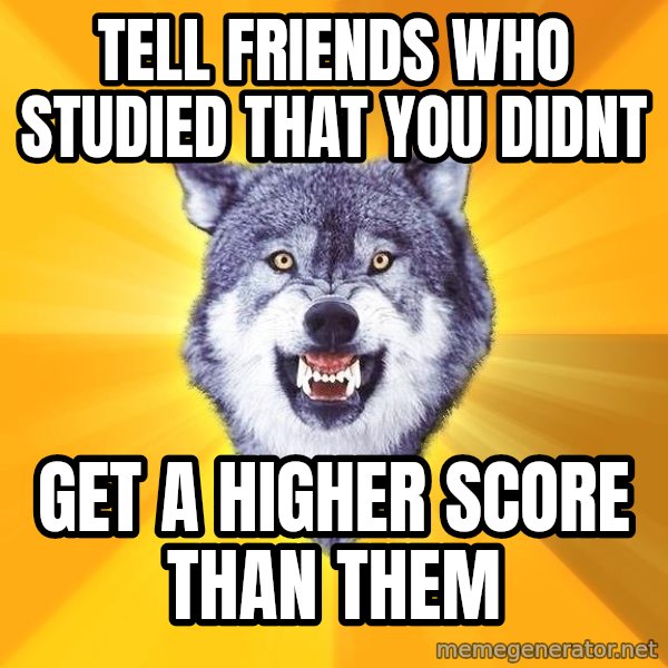 Courage Wolf meme: TELL FRIENDS WHO STUDIED THAT YOU DIDNT / gET A HIGHER SCORE THAN THEM