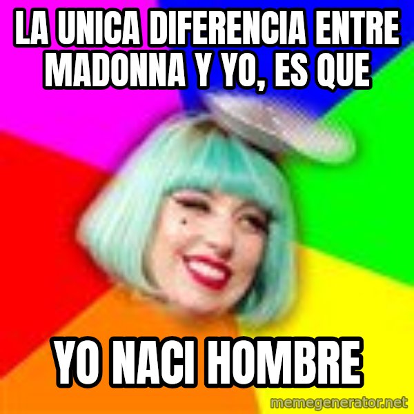 Lady GaGa Blue Hair Meme meme: LA UNICA DIFERENCIA ENTRE MADONNA Y YO, ES QUE / YO NACI HOMBRE