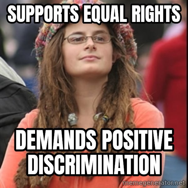 College Liberal meme: supports equal rights / demands positive discrimination