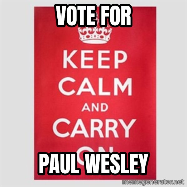 Keep calm and meme: vOTE FOR / PAUL WESLEY