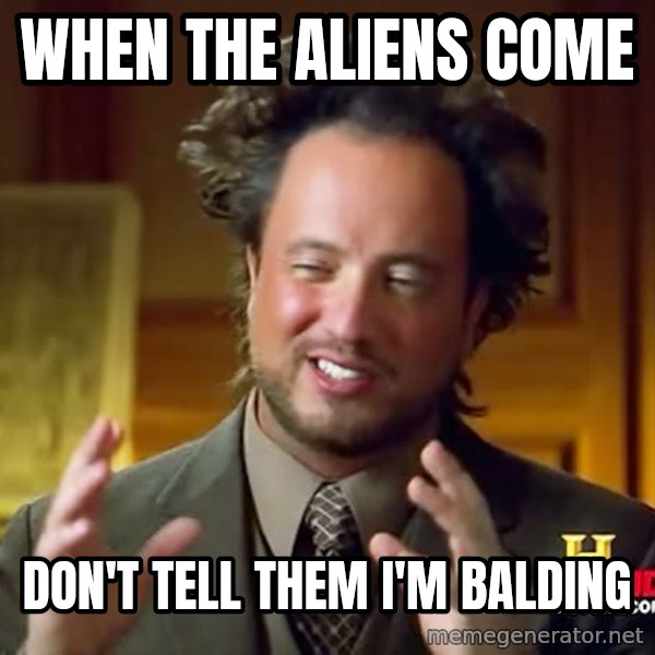 Giorgio A Tsoukalos Hair meme: When The aliens come / don't tell them i'm balding