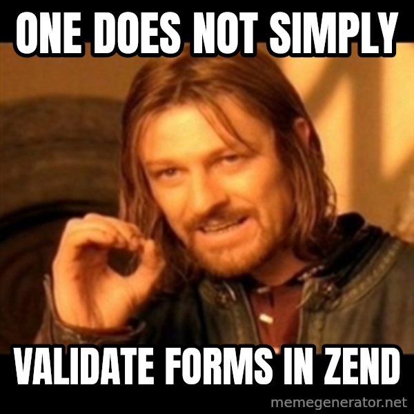 Does not simply walk into mordor Boromir  meme: One does not simply / validate forms in zend