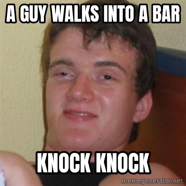 Really highguy meme: a guy walks into a bar / knock knock