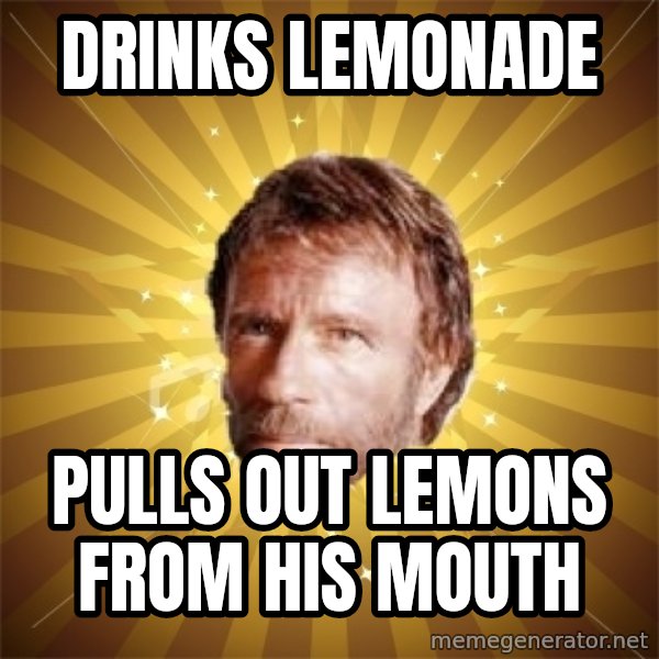 Chuck Norris Advice meme: drinks lemonade / Pulls out lemons from his mouth