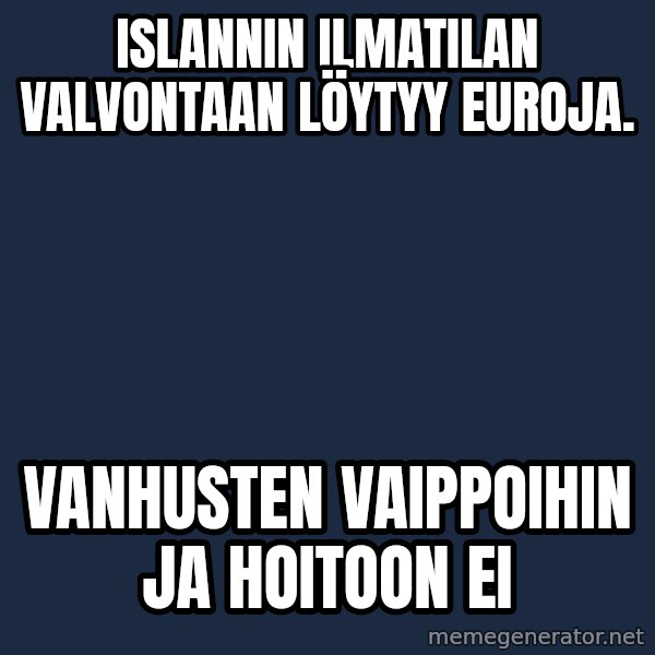 Katainen Perkele meme: islannin   ilmatilan   valvontaan   löytyy   euroja. / vanhusten    vaippoihin    ja  hoitoon  ei