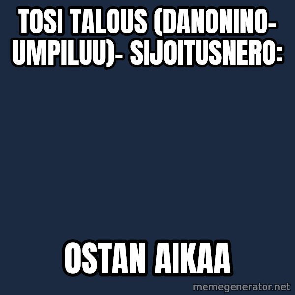 Katainen Perkele meme: tosi   talous  (Danonino-    umpiluu)-   sijoitusnero: / ostan   aikaa