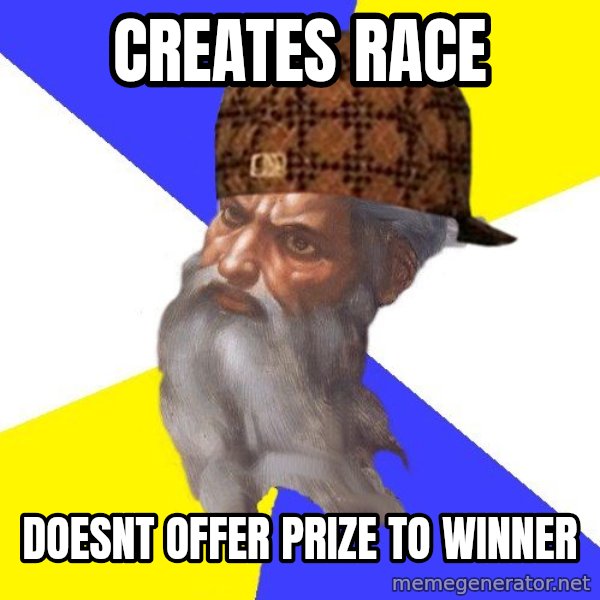 Scumbag God meme: creates race / doesnt offer prize to winner