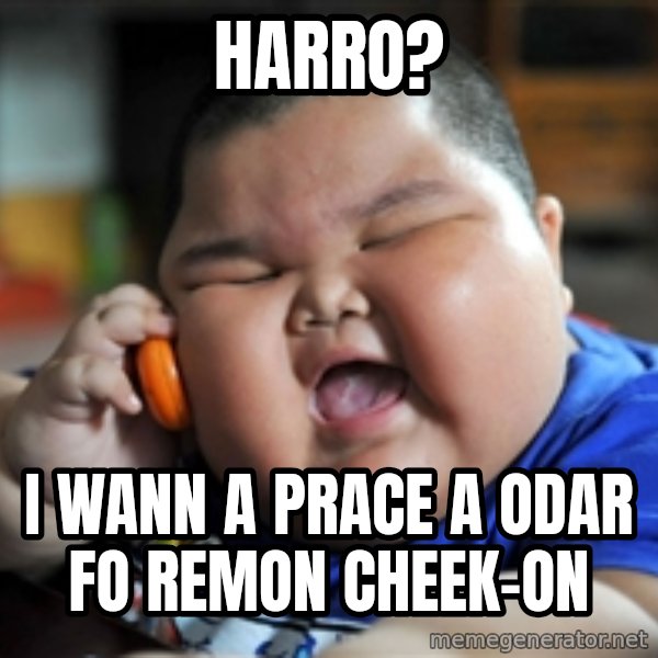 fat chinese kid meme: Harro? / I wann a prace a odar fo remon cheek-on