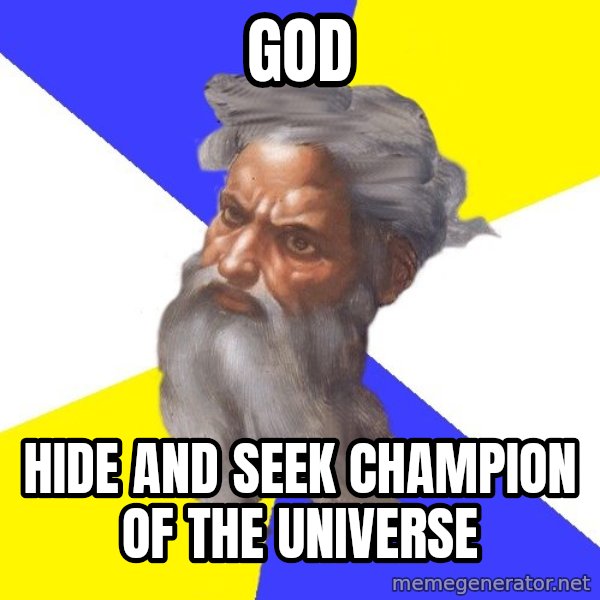 God meme: god / hide and seek champion of the universe