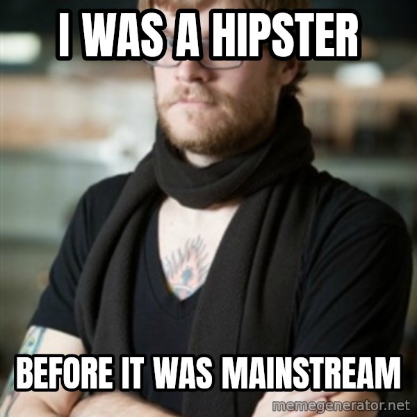 hipster Barista meme: I was a hipster / before it was mainstream