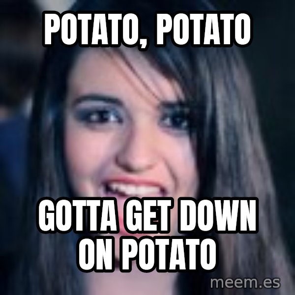 Creepy Rebecca Black meme: potato, potato / gotta get down on potato