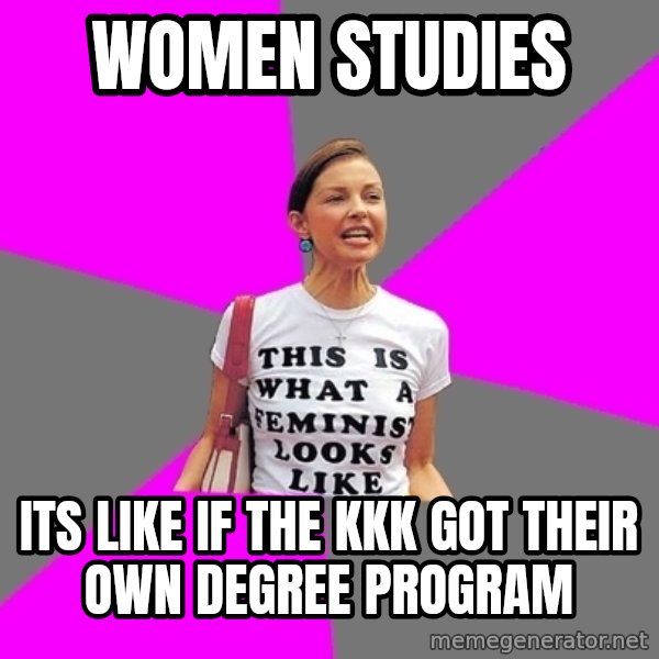 Feminist Cunt meme: Women Studies / Its like if the kkk got their own degree program