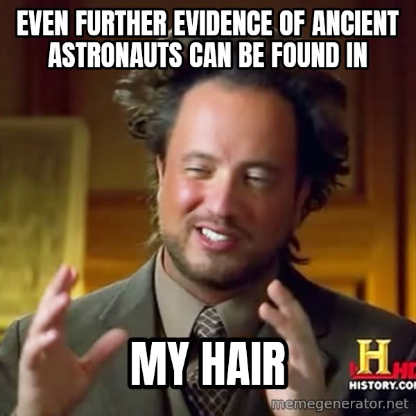 Giorgio A Tsoukalos Hair meme: Even further evidence of ancient astronauts can be found in / my hair