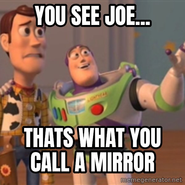 Tseverywhere meme: you see joe... / thats what you call a mirror