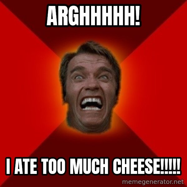 Angry Arnold meme: arghhhhh! / i ate too much cheese!!!!!